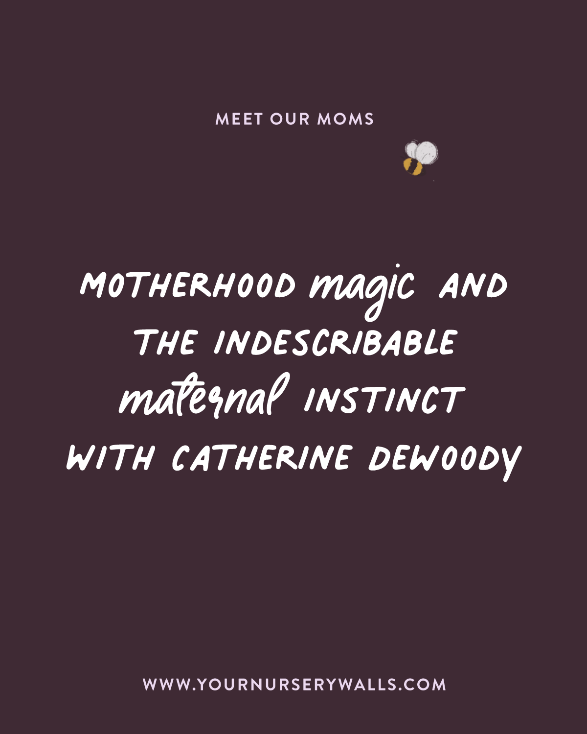 Your Nursery Walls, Meet Our Moms Interview Series, Advice for new moms by Catherine DeWoody